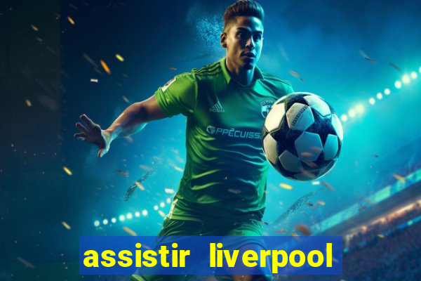 assistir liverpool x monterrey ao vivo futemax